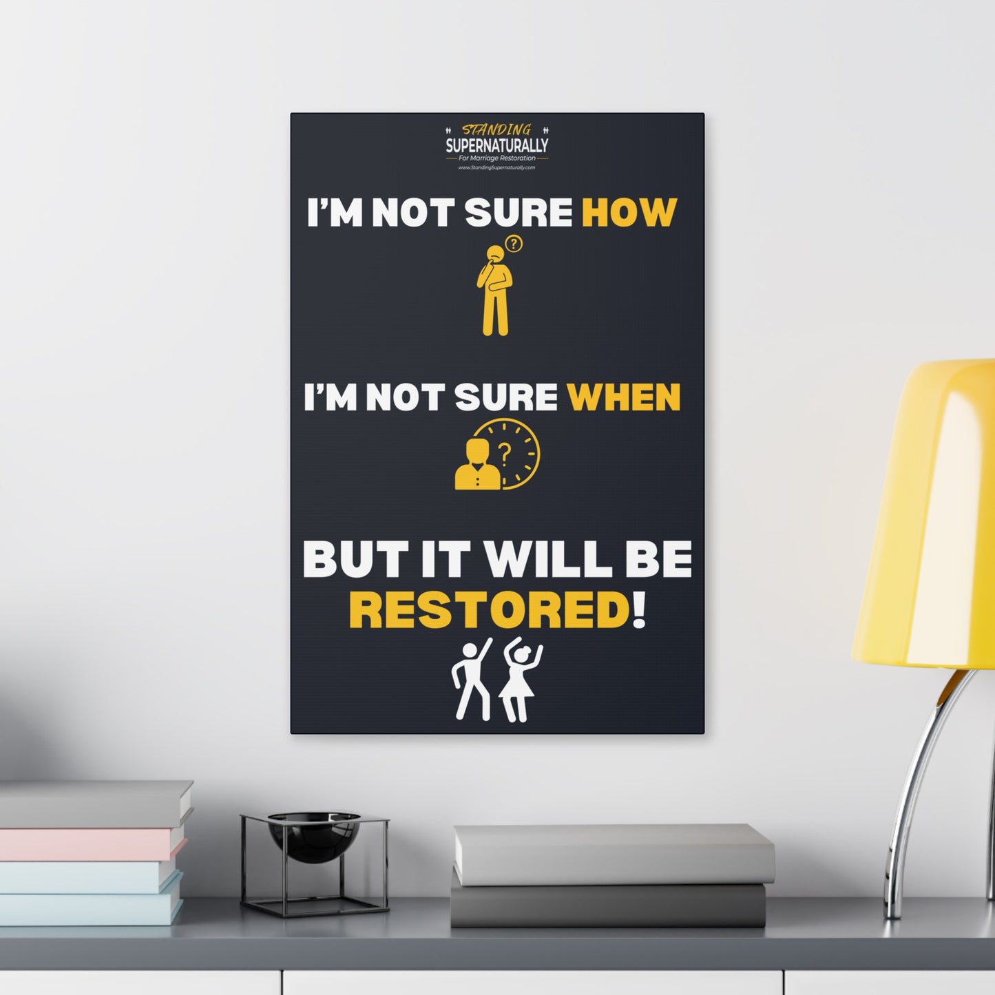 "I'm Not Sure How... But it will be Restored" Polyester Canvas