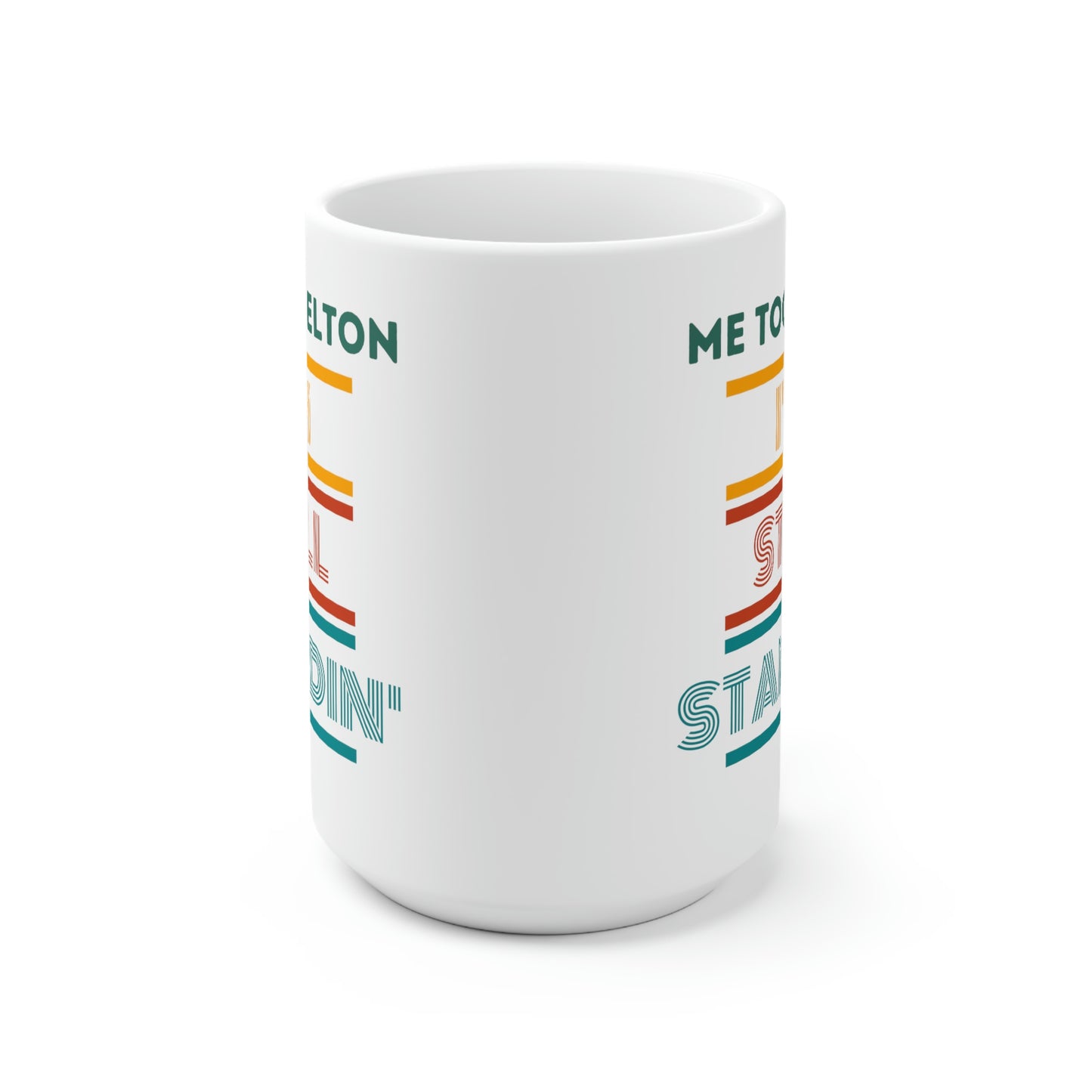 "Me Too, Elton I'm Still Standing" Ceramic Mug