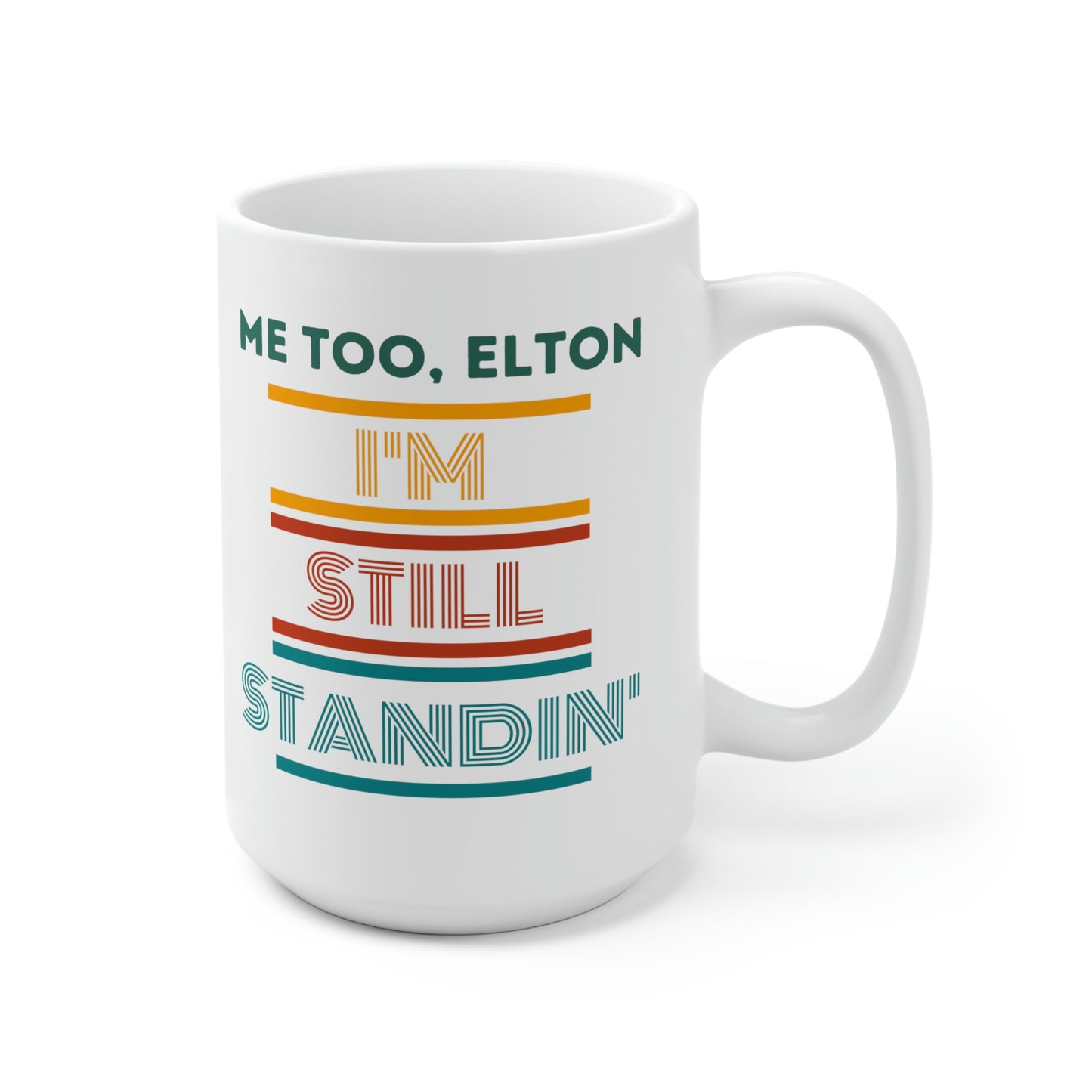 "Me Too, Elton I'm Still Standing" Ceramic Mug