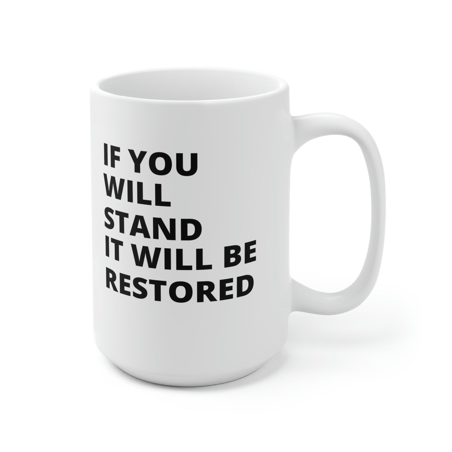 "If You Stand It Will Be Restored" Ceramic Mug