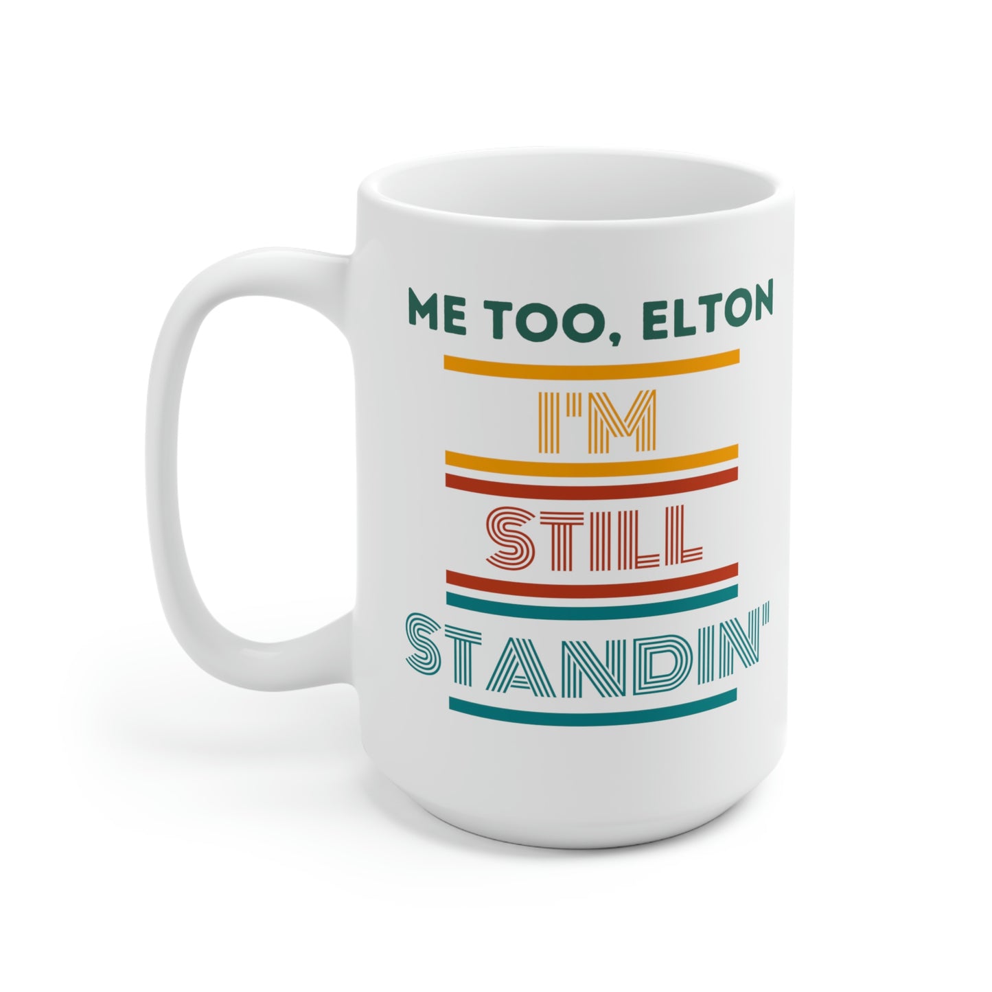 "Me Too, Elton I'm Still Standing" Ceramic Mug