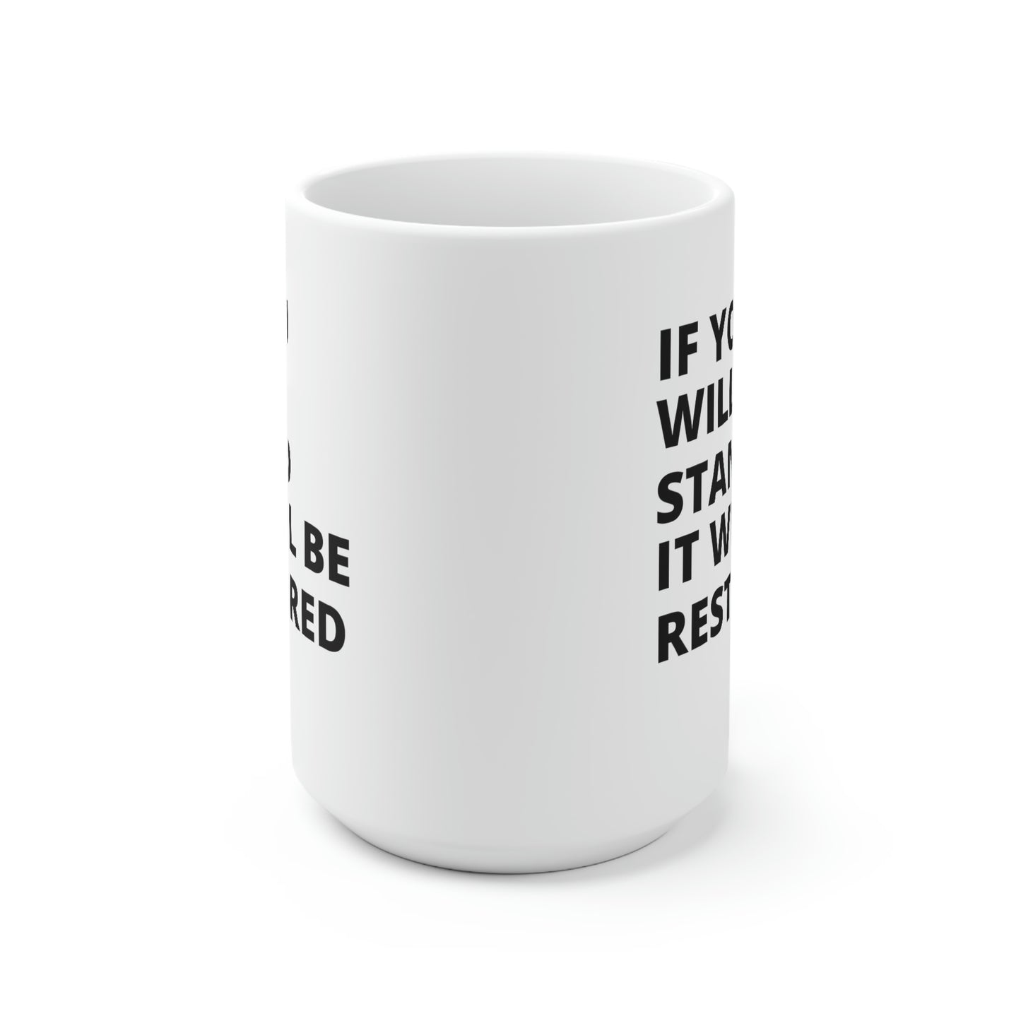 "If You Stand It Will Be Restored" Ceramic Mug