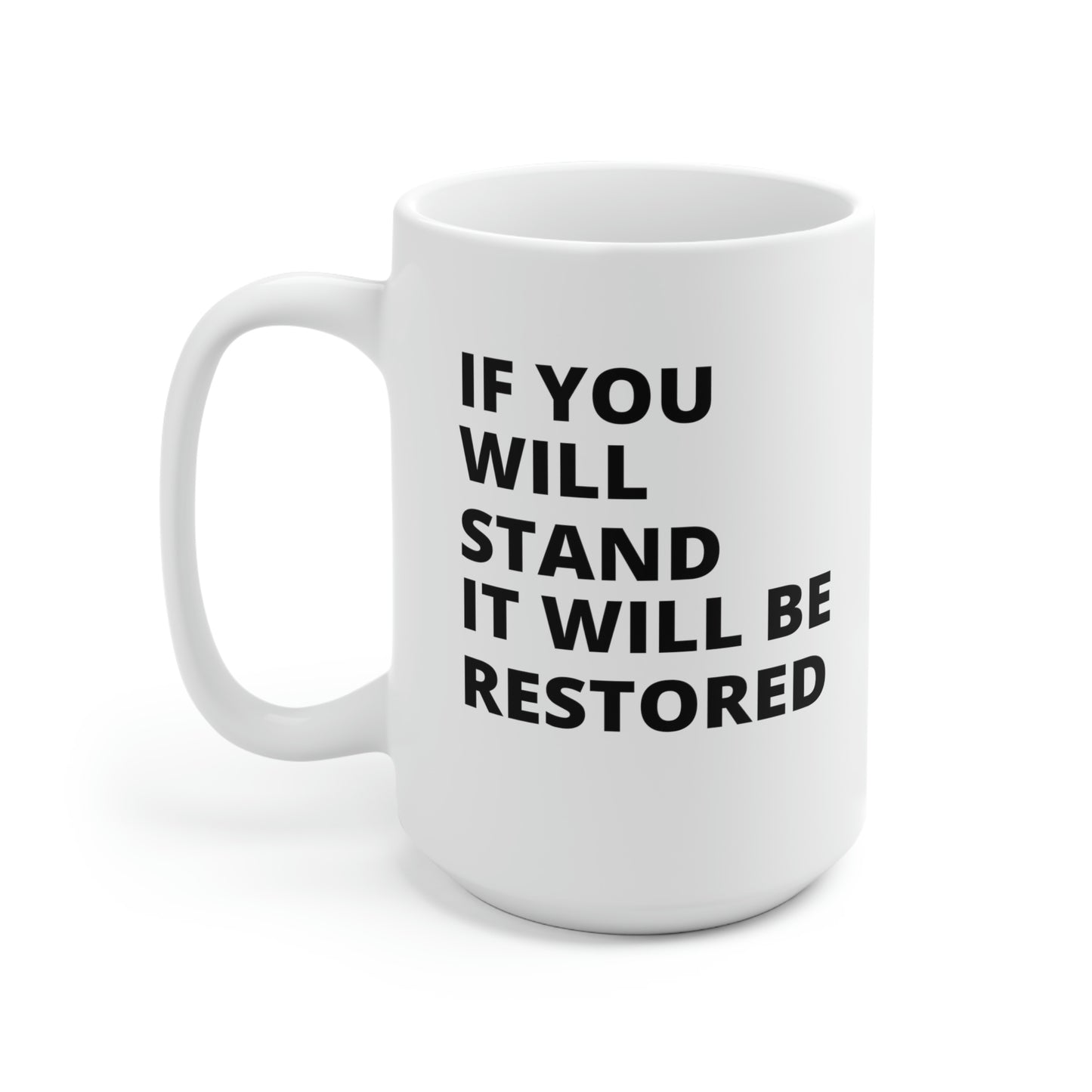 "If You Stand It Will Be Restored" Ceramic Mug