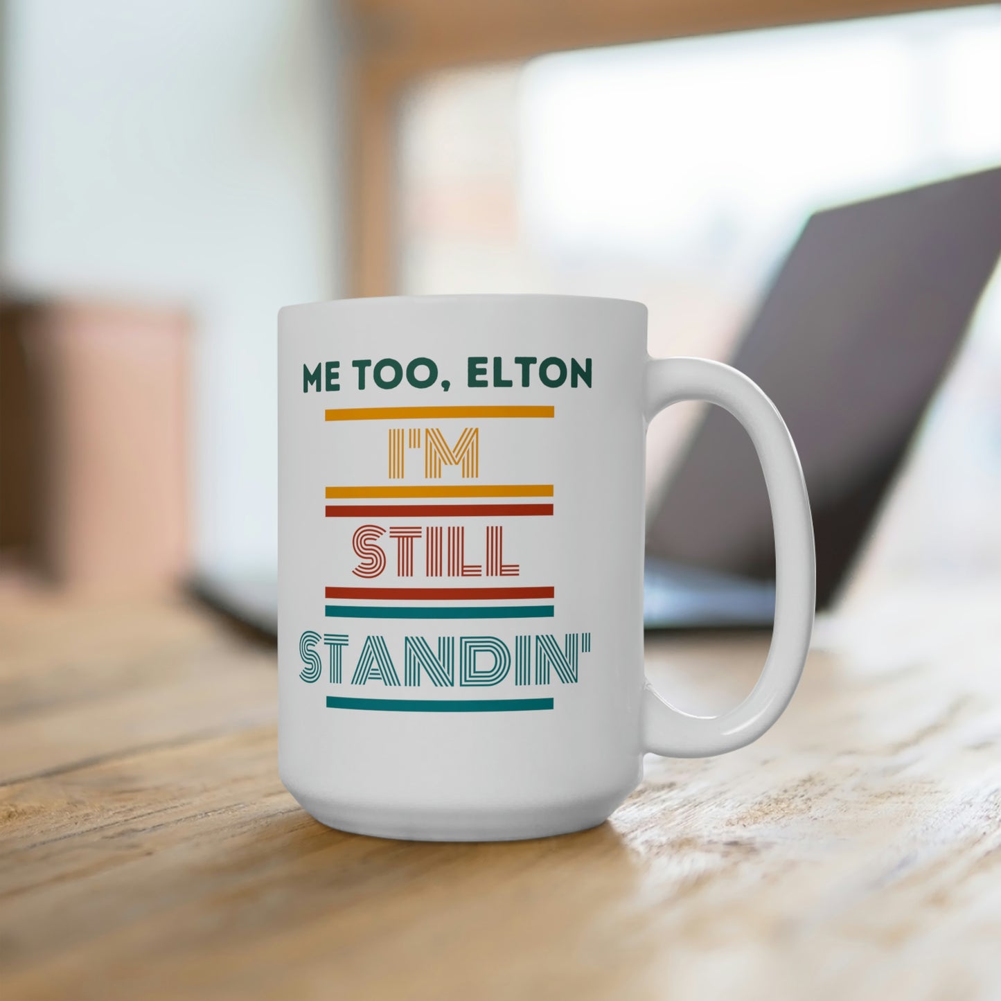 "Me Too, Elton I'm Still Standing" Ceramic Mug